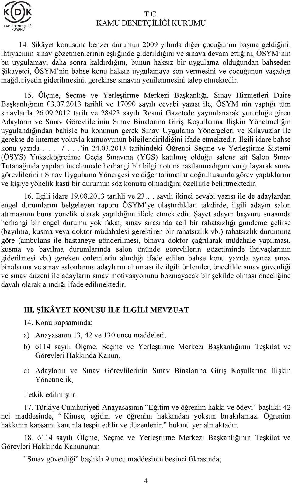 yenilenmesini talep etmektedir. 15. Ölçme, Seçme ve Yerleştirme Merkezi Başkanlığı, Sınav Hizmetleri Daire Başkanlığının 03.07.