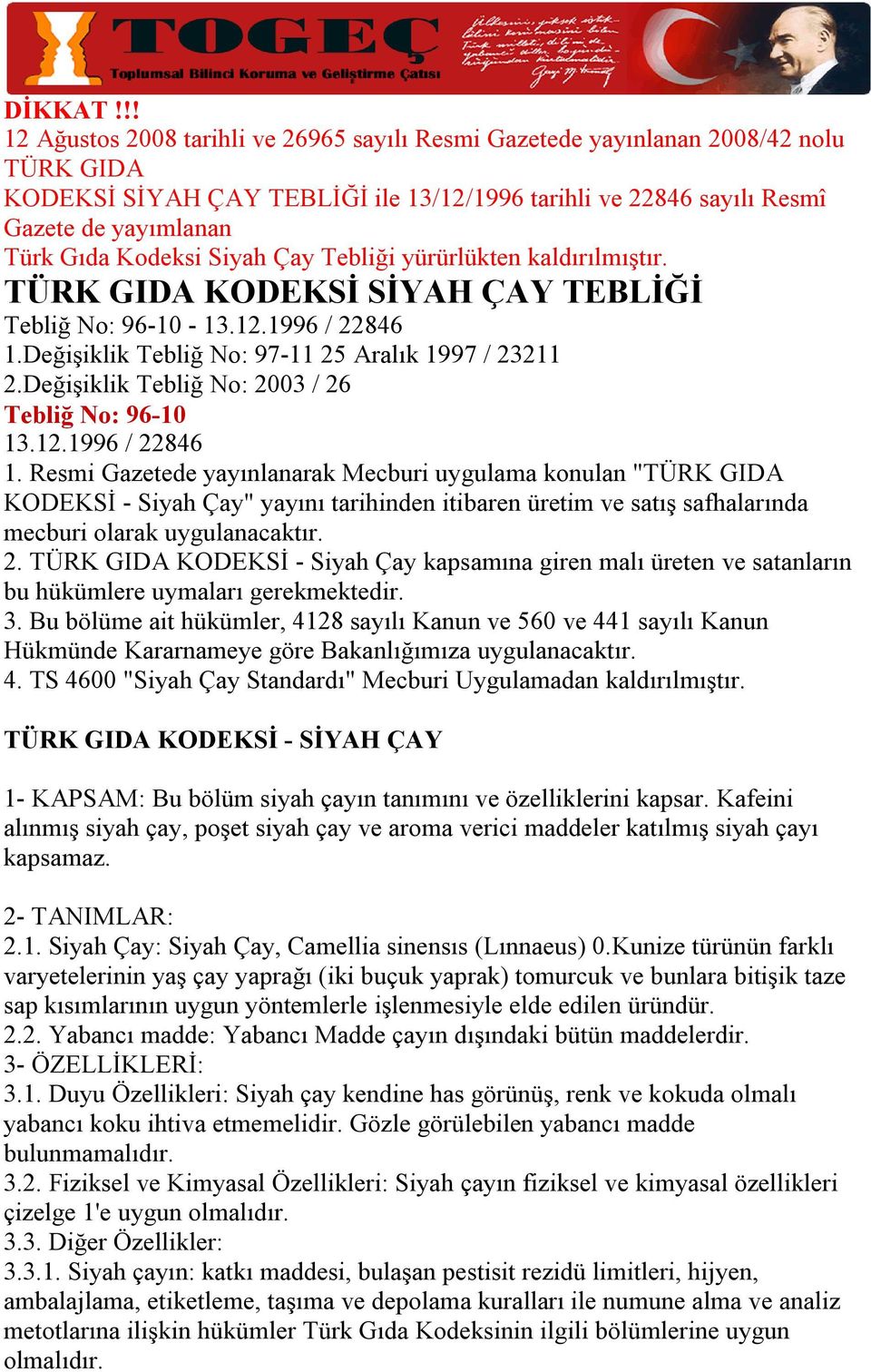 Kodeksi Siyah Çay Tebliği yürürlükten kaldırılmıştır. TÜRK GIDA KODEKSİ SİYAH ÇAY TEBLİĞİ Tebliğ No: 96-10 - 13.12.1996 / 22846 1.Değişiklik Tebliğ No: 97-11 25 Aralık 1997 / 23211 2.