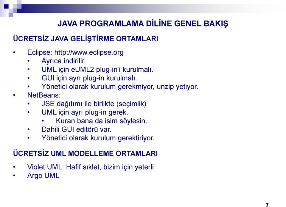 NetBeans: JSE dağıtımı ile birlikte (seçimlik) UML için ayrı plug-in gerek. Kuran bana da isim söylesin.