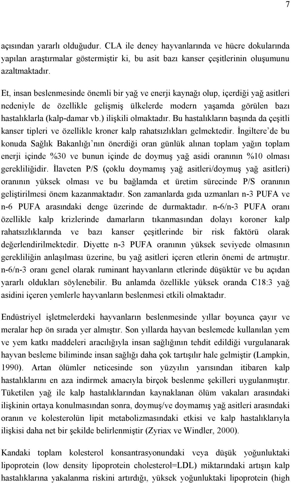 ) ilişkili olmaktadır. Bu hastalıkların başında da çeşitli kanser tipleri ve özellikle kroner kalp rahatsızlıkları gelmektedir.