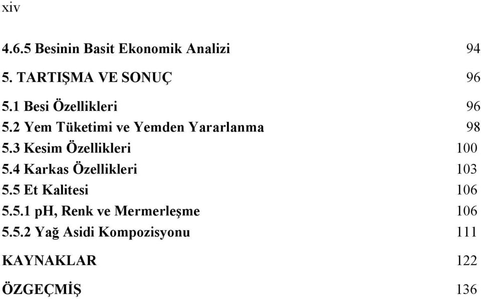 3 Kesim Özellikleri 100 5.4 Karkas Özellikleri 103 5.5 Et Kalitesi 106 5.5.1 ph, Renk ve Mermerleşme 106 5.