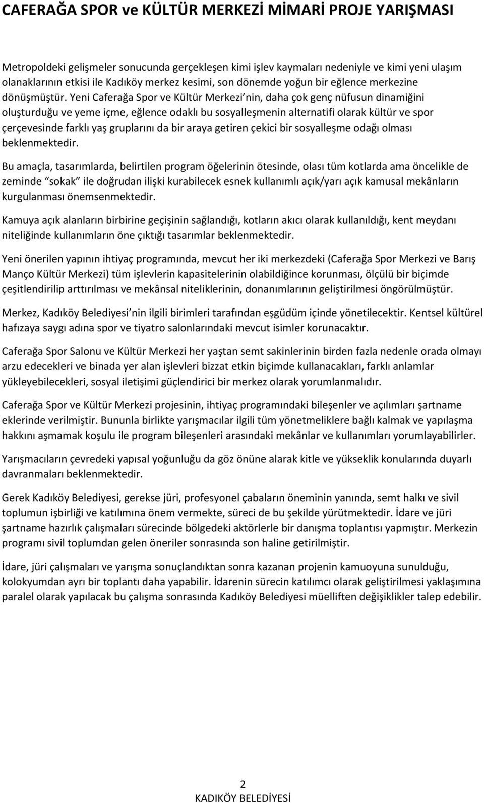 gruplarını da bir araya getiren çekici bir sosyalleşme odağı olması beklenmektedir.