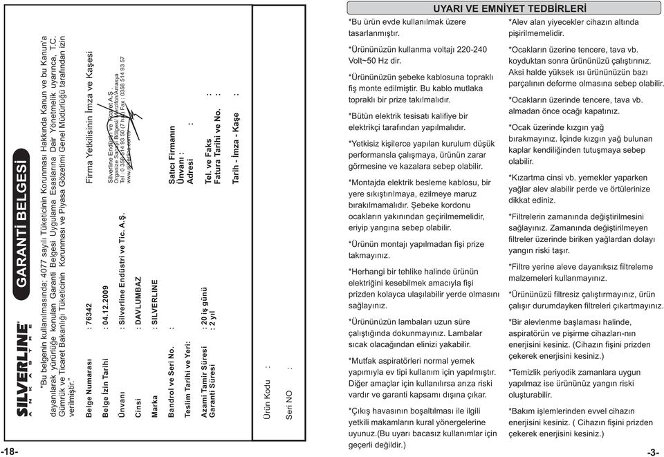 2.2009 Belge Ýzin Tarihi : 04 Silverline Endüstri ve Ticaret A.Þ. Organize Sanayi Bölgesi/ Merzifon/Amasya Tel : 0 358 54 93 50 (7 hat) Fax : 0358 54 93 57 www.silverline.com.