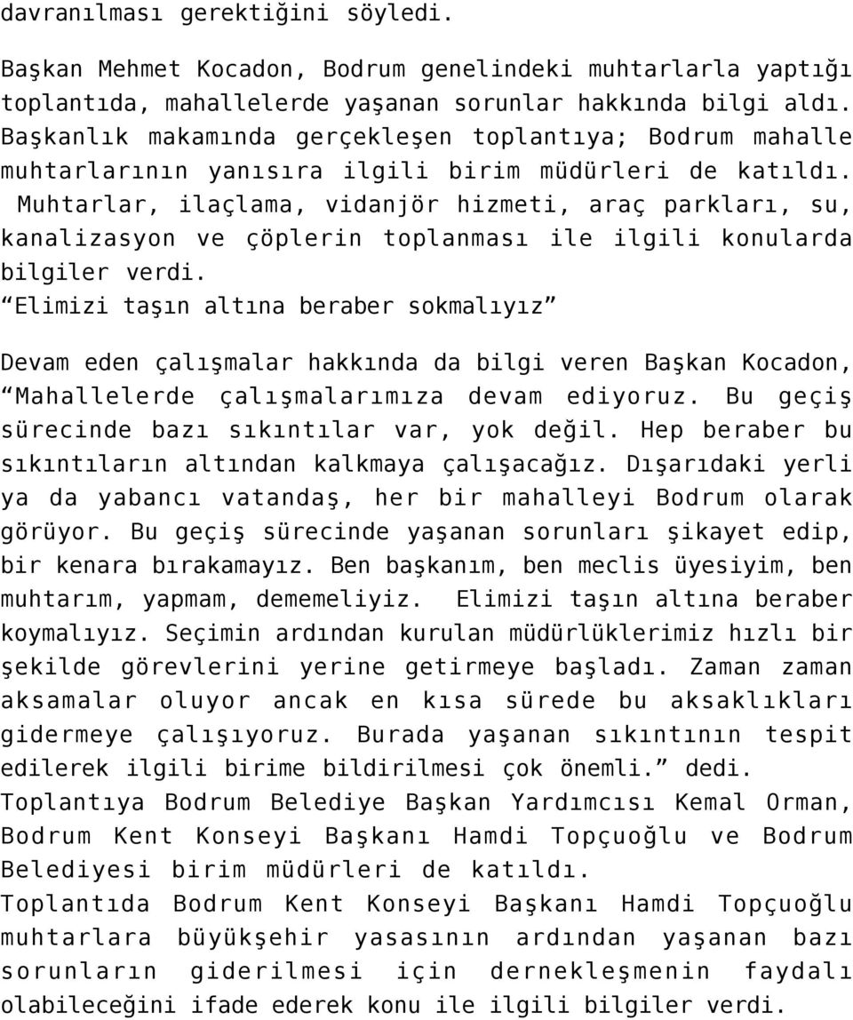 Muhtarlar, ilaçlama, vidanjör hizmeti, araç parkları, su, kanalizasyon ve çöplerin toplanması ile ilgili konularda bilgiler verdi.