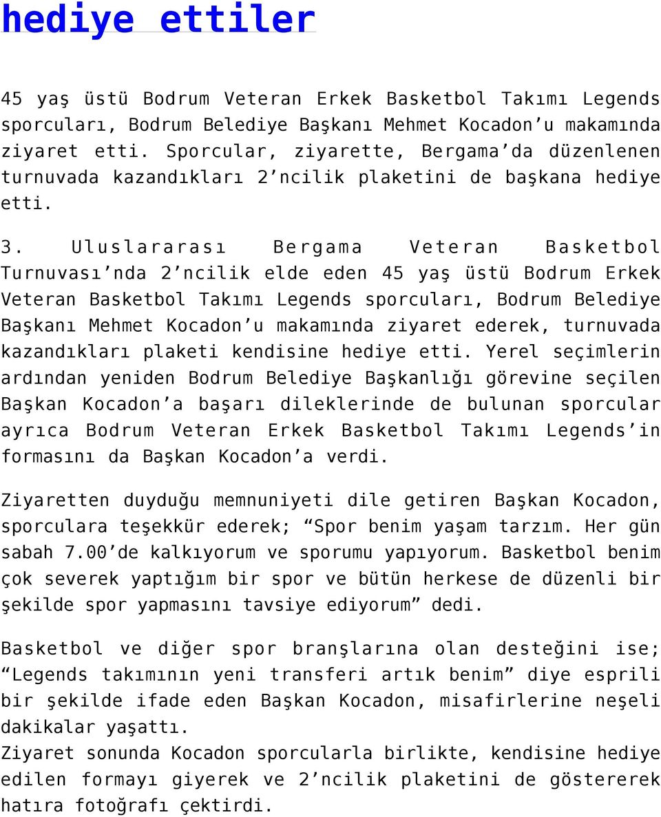 Uluslararası Bergama Veteran Basketbol Turnuvası nda 2 ncilik elde eden 45 yaş üstü Bodrum Erkek Veteran Basketbol Takımı Legends sporcuları, Bodrum Belediye Başkanı Mehmet Kocadon u makamında