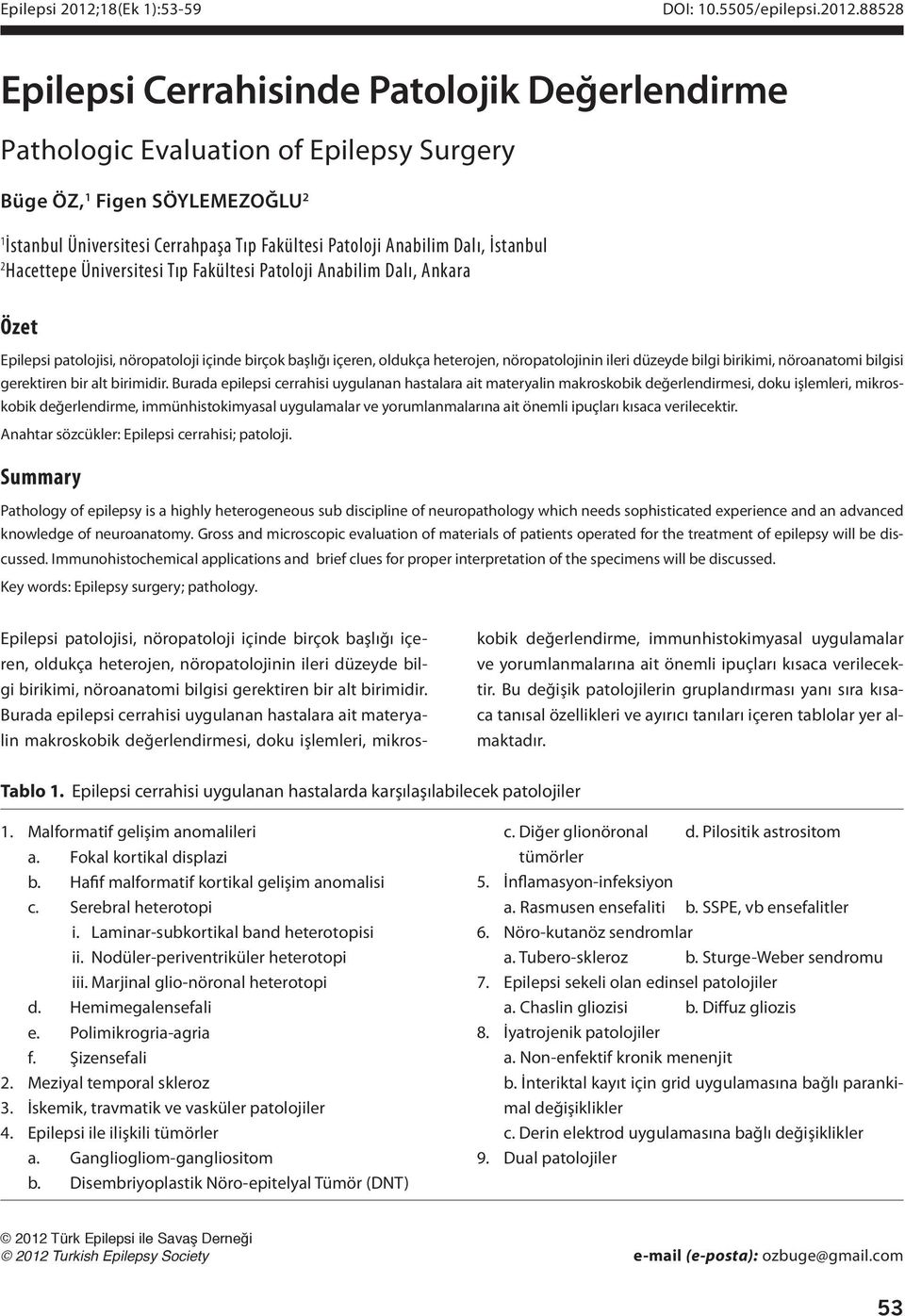 İstanbul 2 Hacettepe Üniversitesi Tıp Fakültesi Patoloji Anabilim Dalı, Ankara Özet Epilepsi patolojisi, nöropatoloji içinde birçok başlığı içeren, oldukça heterojen, nöropatolojinin ileri düzeyde