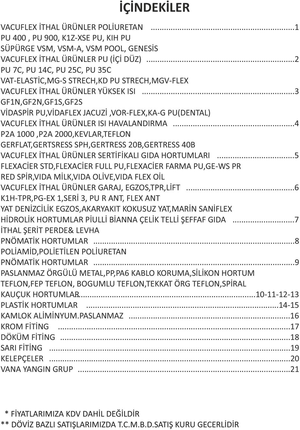 ..3 VACUFLEX İTHAL ÜRÜNLER YÜKSEK ISI GF1N,GF2N,GF1S,GF2S VİDASPİR PU,VİDAFLEX JACUZİ,VOR-FLEX,KA-G PU(DENTAL).