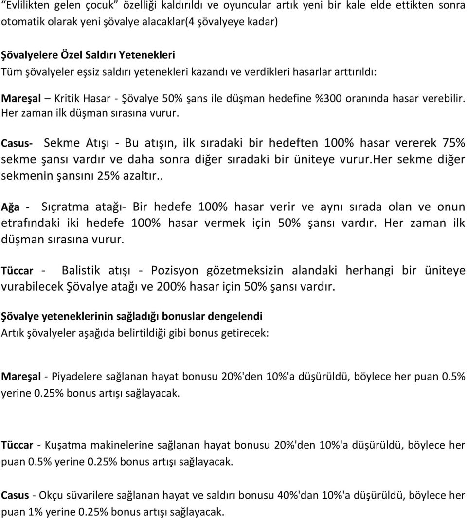 Her zaman ilk düşman sırasına vurur. Casus- Sekme Atışı - Bu atışın, ilk sıradaki bir hedeften 100% hasar vererek 75% sekme şansı vardır ve daha sonra diğer sıradaki bir üniteye vurur.