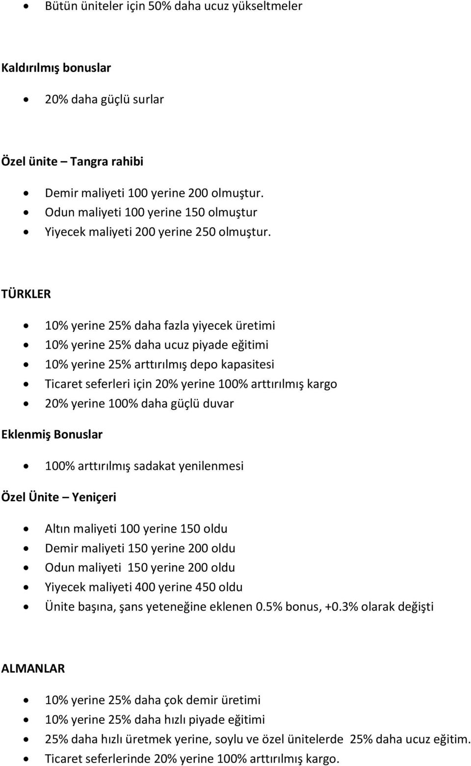 TÜRKLER 10% yerine 25% daha fazla yiyecek üretimi 10% yerine 25% daha ucuz piyade eğitimi 10% yerine 25% arttırılmış depo kapasitesi Ticaret seferleri için 20% yerine 100% arttırılmış kargo 20%