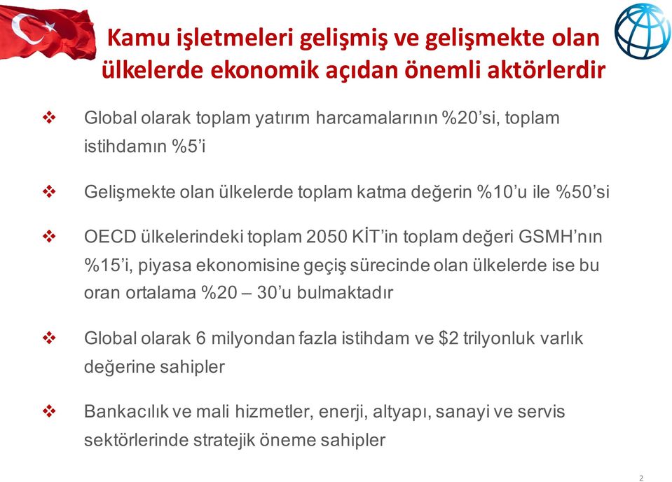 GSMH nın %15 i, piyasa ekonomisine geçiş sürecinde olan ülkelerde ise bu oran ortalama %20 30 u bulmaktadır Global olarak 6 milyondan fazla