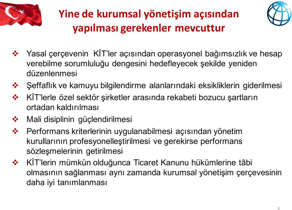 şartların ortadan kaldırılması Mali disiplinin güçlendirilmesi Performans kriterlerinin uygulanabilmesi açısından yönetim kurullarının profesyonelleştirilmesi e gerekirse