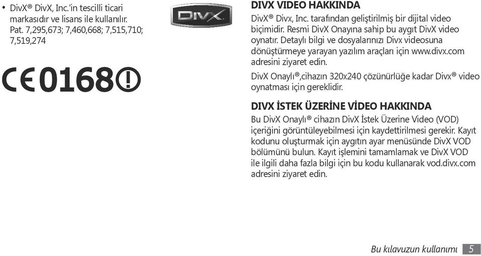 Detaylı bilgi ve dosyalarınızı Divx videosuna dönüştürmeye yarayan yazılım araçları için www.divx.com adresini ziyaret edin.