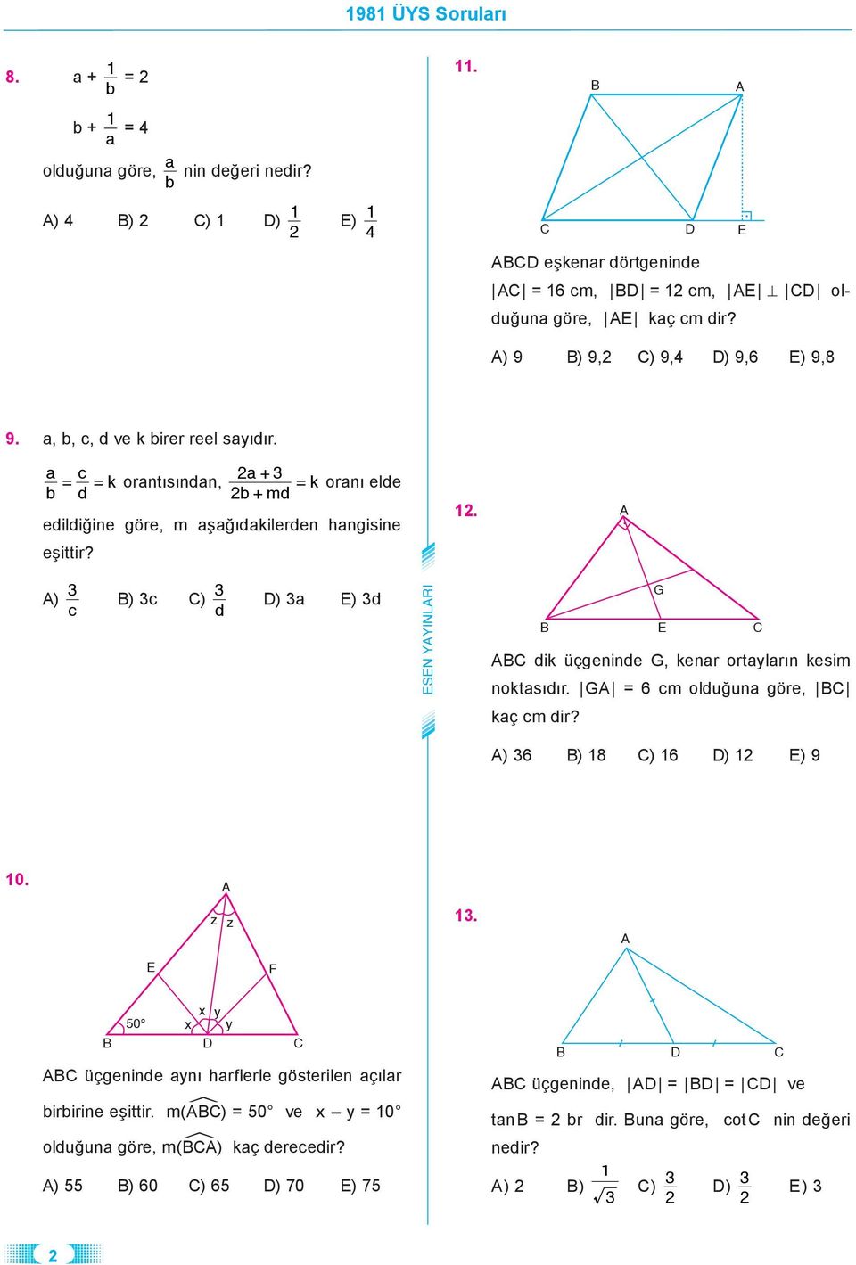 . ) c ) c ) d ) ) d G dk üçgennde G, kenr ortlrın kesm noktsıdır. G = 6 cm olduğun göre, kç cm dr? ) 6 ) 8 ) 6 ) ) 9. z z.