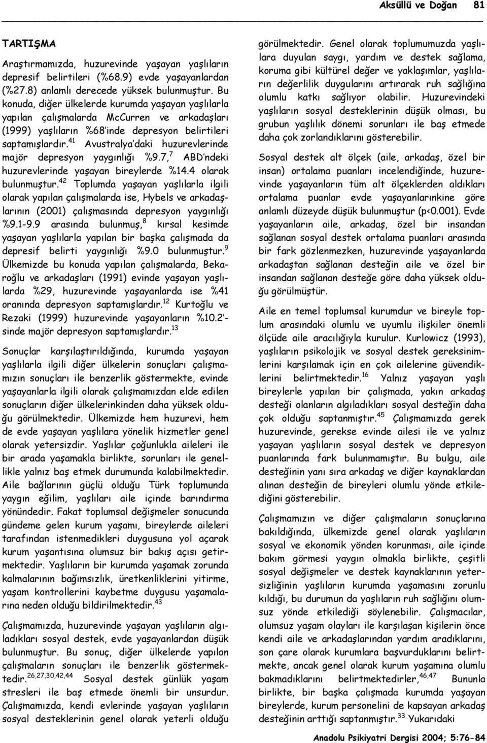 41 Avustralya daki huzurevlerinde majör depresyon yaygınlığı %9.7, 7 ABD ndeki huzurevlerinde yaşayan bireylerde %14.4 olarak bulunmuştur.