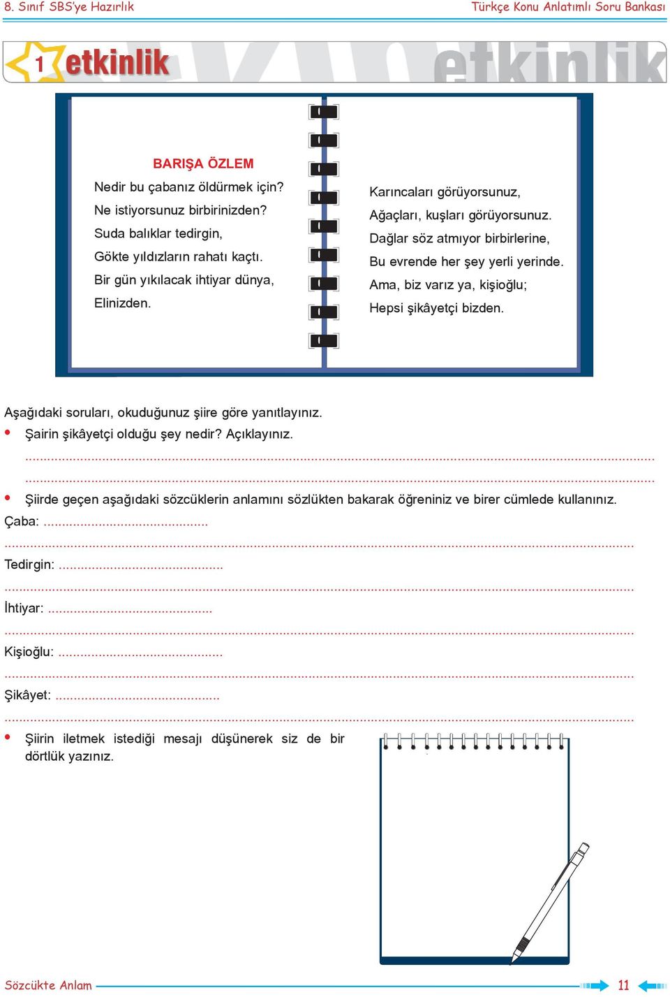 Daðlar söz atmýyor birbirlerine, Bu evrende her þey yerli yerinde. Ama, biz varýz ya, kiþioðlu; Hepsi þikâyetçi bizden. Aþaðýdaki sorularý, okuduðunuz þiire göre yanýtlayýnýz.