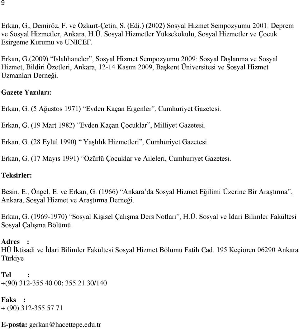 (2009) Islahhaneler, Sosyal Hizmet Sempozyumu 2009: Sosyal Dışlanma ve Sosyal Hizmet, Bildiri Özetleri, Ankara, 12-14 Kasım 2009, Başkent Üniversitesi ve Sosyal Hizmet Uzmanları Derneği.