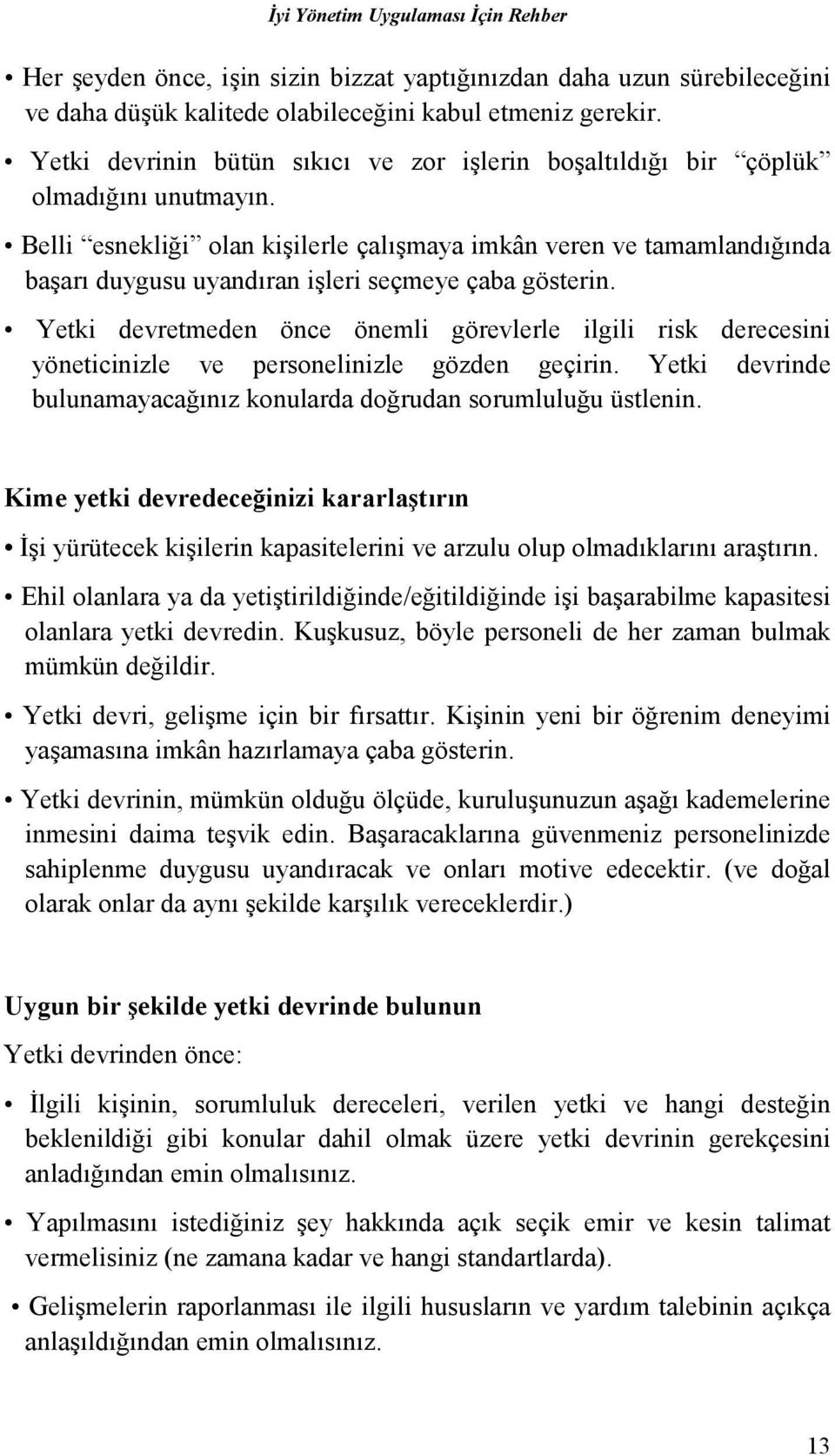 Belli esnekliği olan kişilerle çalõşmaya imkân veren ve tamamlandõğõnda başarõ duygusu uyandõran işleri seçmeye çaba gösterin.