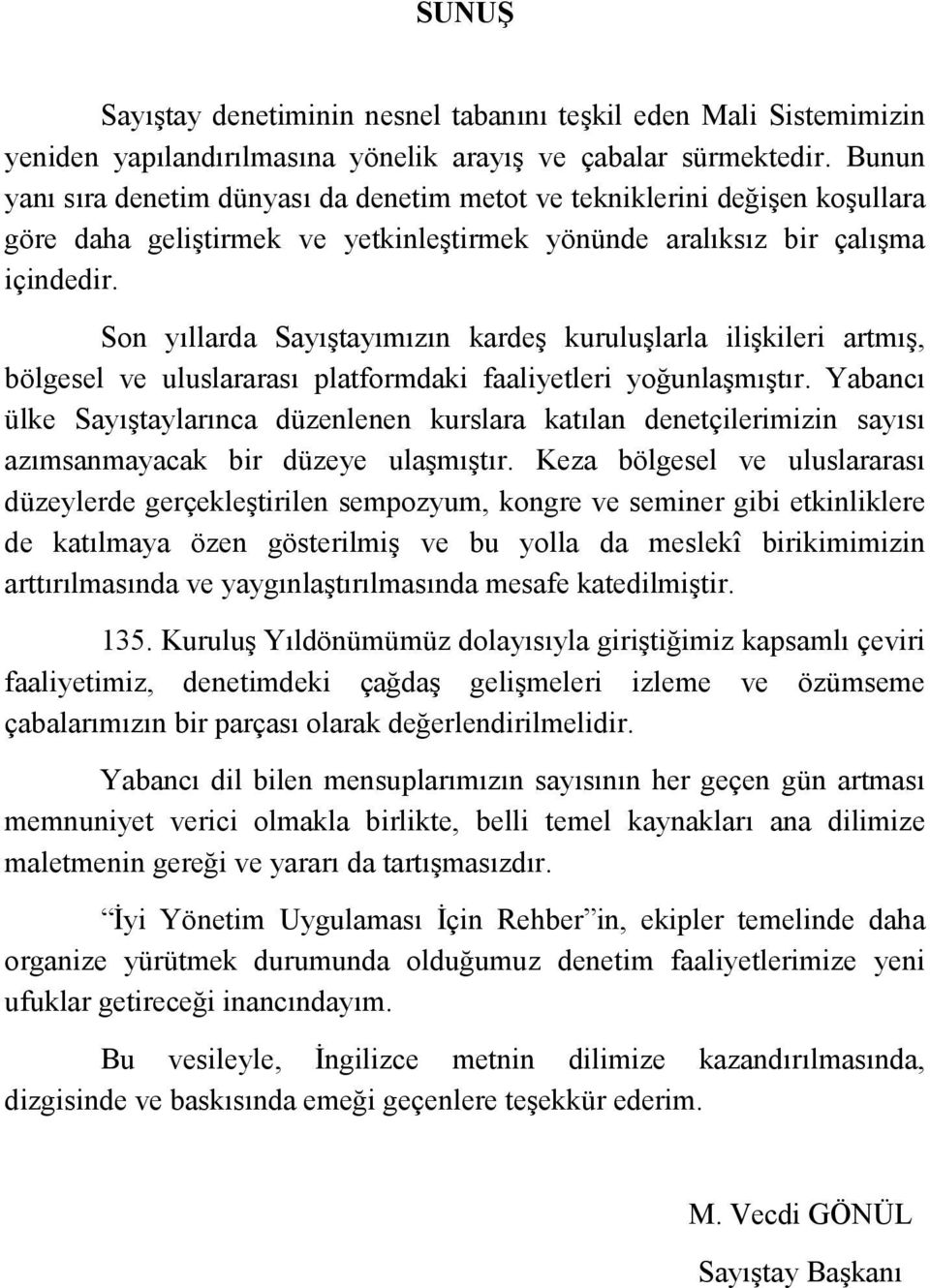 Son yõllarda Sayõştayõmõzõn kardeş kuruluşlarla ilişkileri artmõş, bölgesel ve uluslararasõ platformdaki faaliyetleri yoğunlaşmõştõr.