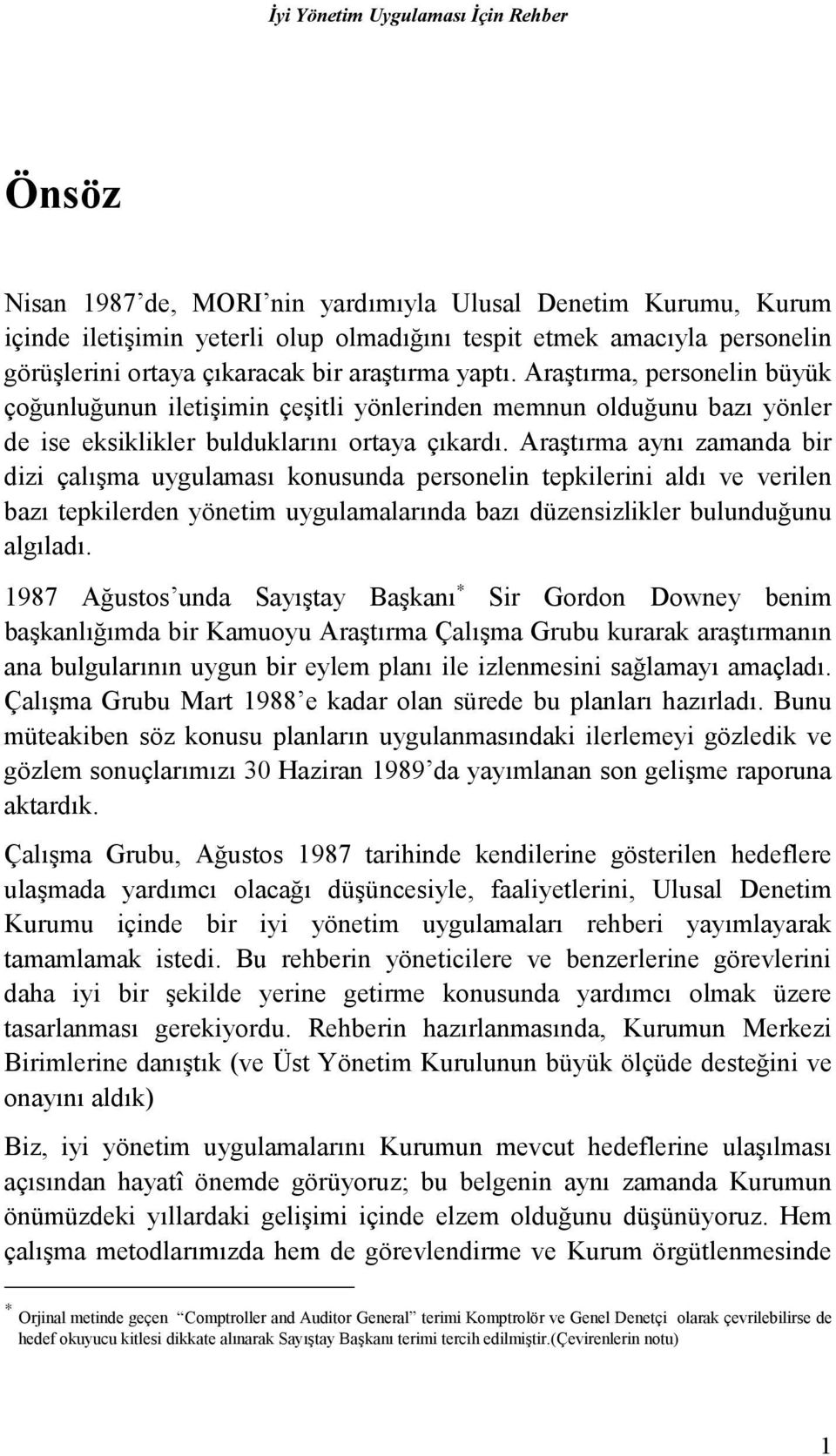 Araştõrma aynõ zamanda bir dizi çalõşma uygulamasõ konusunda personelin tepkilerini aldõ ve verilen bazõ tepkilerden yönetim uygulamalarõnda bazõ düzensizlikler bulunduğunu algõladõ.