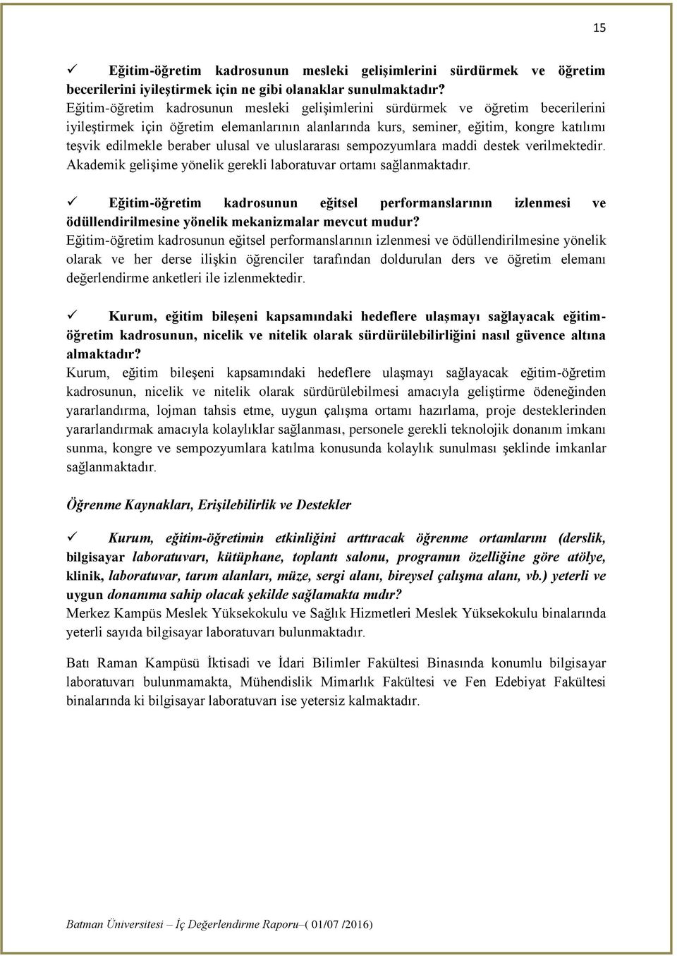 ulusal ve uluslararası sempozyumlara maddi destek verilmektedir. Akademik gelişime yönelik gerekli laboratuvar ortamı sağlanmaktadır.