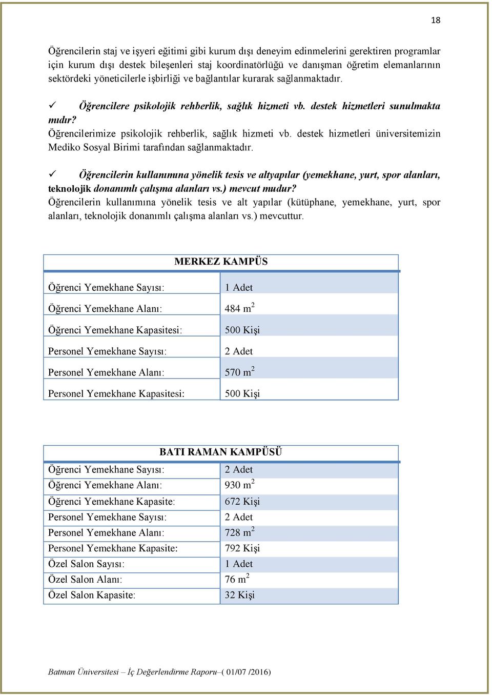 Öğrencilerimize psikolojik rehberlik, sağlık hizmeti vb. destek hizmetleri üniversitemizin Mediko Sosyal Birimi tarafından sağlanmaktadır.