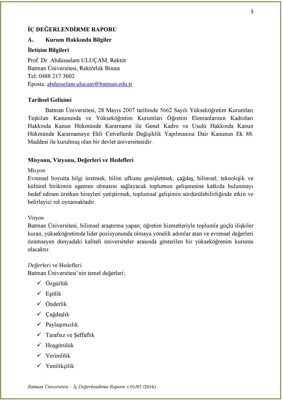 Hükmünde Kararname ile Genel Kadro ve Usulü Hakkında Kanun Hükmünde Kararnameye Ekli Cetvellerde Değişiklik Yapılmasına Dair Kanunun Ek 88. Maddesi ile kurulmuş olan bir devlet üniversitesidir.