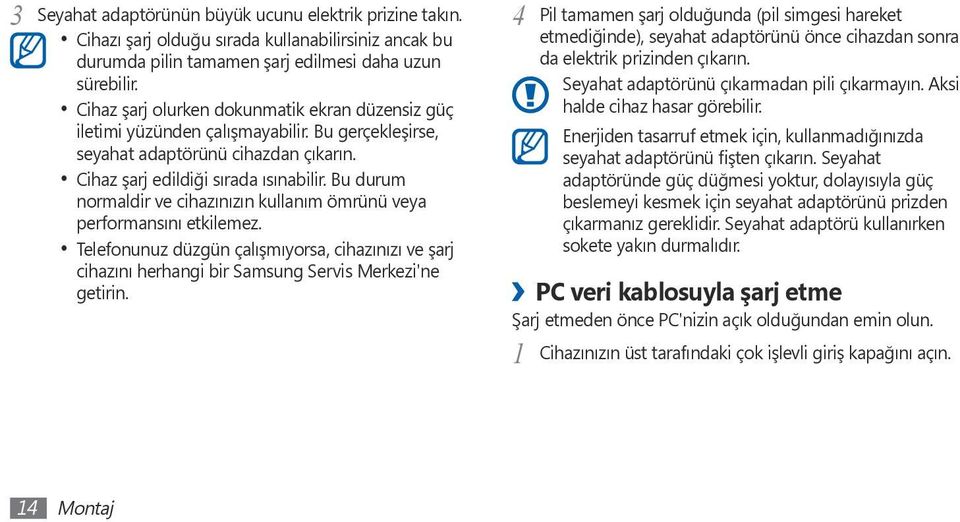 Bu durum normaldir ve cihazınızın kullanım ömrünü veya performansını etkilemez. Telefonunuz düzgün çalışmıyorsa, cihazınızı ve şarj cihazını herhangi bir Samsung Servis Merkezi'ne getirin.