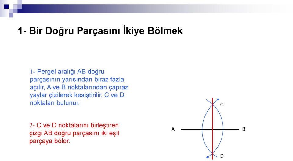 yaylar çizilerek kesiştirilir, C ve D noktaları bulunur.