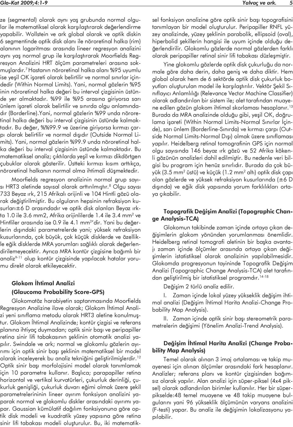 karşılaştırarak Moorfields Regresyon Analizini HRT ölçüm parametreleri arasına sokmuşlardır.