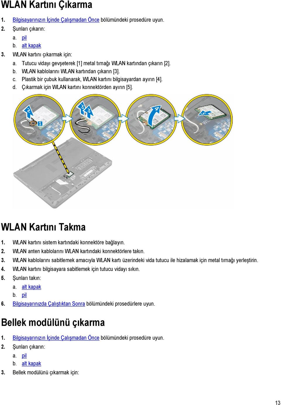 Çıkarmak için WLAN kartını konnektörden ayırın [5]. WLAN Kartını Takma 1. WLAN kartını sistem kartındaki konnektöre bağlayın. 2. WLAN anten kablolarını WLAN kartındaki konnektörlere takın. 3.