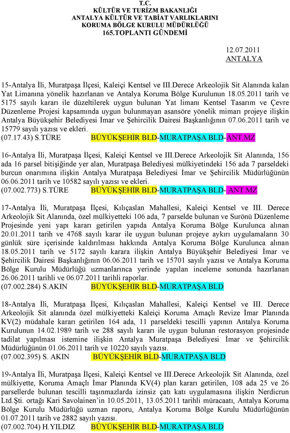 Büyükşehir Belediyesi İmar ve Şehircilik Dairesi Başkanlığının 07.06.2011 tarih ve 15779 sayılı yazısı ve ekleri. (07.17.43) S.TÜRE BÜYÜKŞEHİR BLD-MURATPAŞA BLD-ANT.