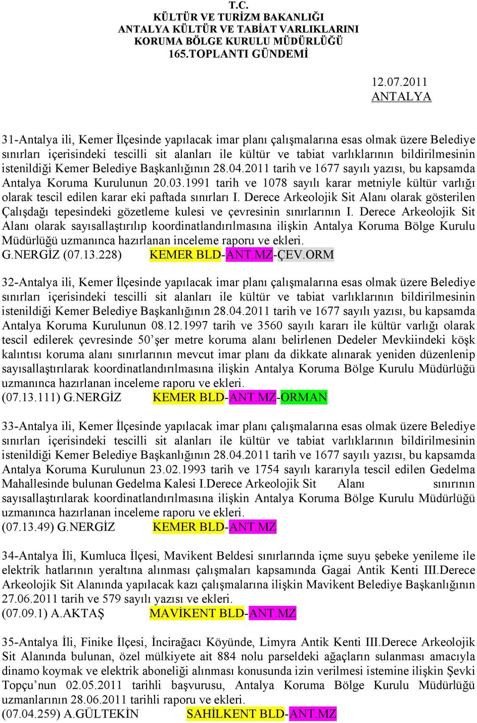 istenildiği Kemer Belediye Başkanlığının 28.04.2011 tarih ve 1677 sayılı yazısı, bu kapsamda Antalya Koruma Kurulunun 20.03.