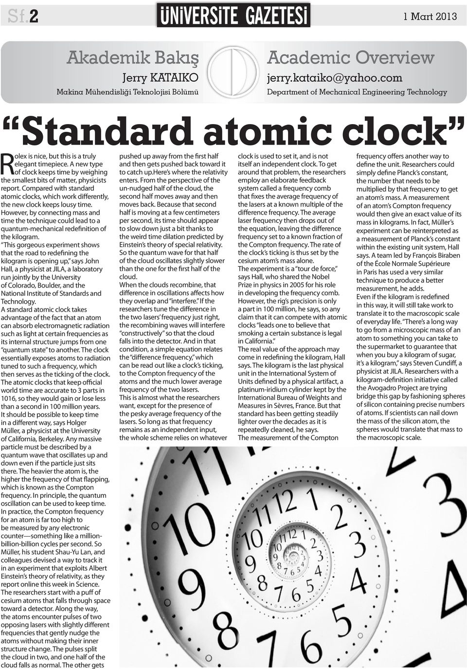 A new type of clock keeps time by weighing the smallest bits of matter, physicists report. Compared with standard atomic clocks, which work differently, the new clock keeps lousy time.