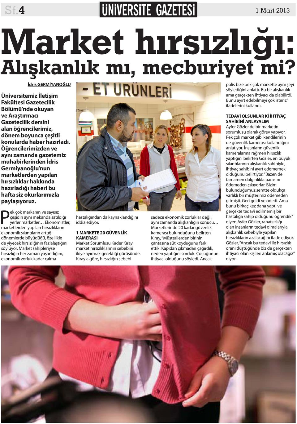 Öğrencilerimizden ve aynı zamanda gazetemiz muhabirlerinden İdris Germiyanoğlu nun marketlerden yapılan hırsızlıklar hakkında hazırladığı haberi bu hafta siz okurlarımızla paylaşıyoruz.