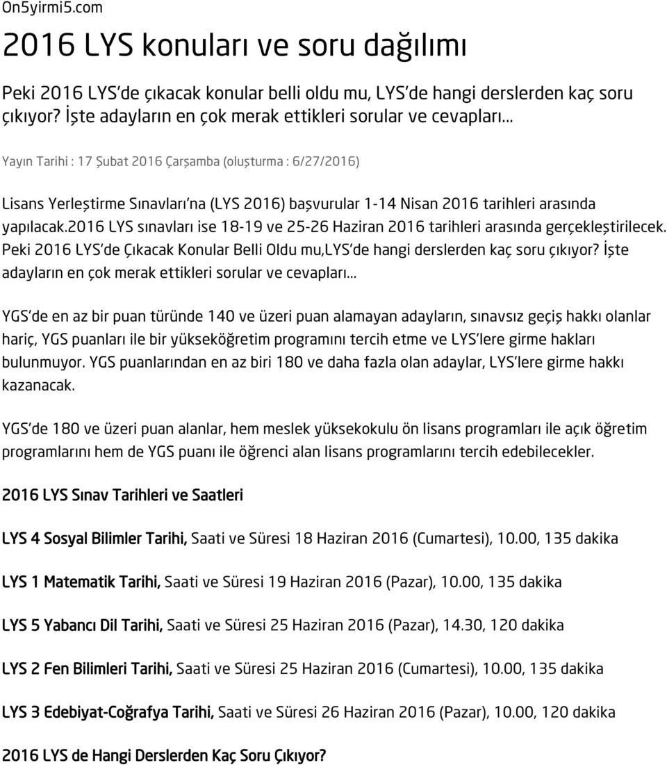 2016 LYS sınavları ise 18-19 ve 25-26 Haziran 2016 tarihleri arasında gerçekleştirilecek. Peki 2016 LYS'de Çıkacak Konular Belli Oldu mu,lys'de hangi derslerden kaç soru çıkıyor?