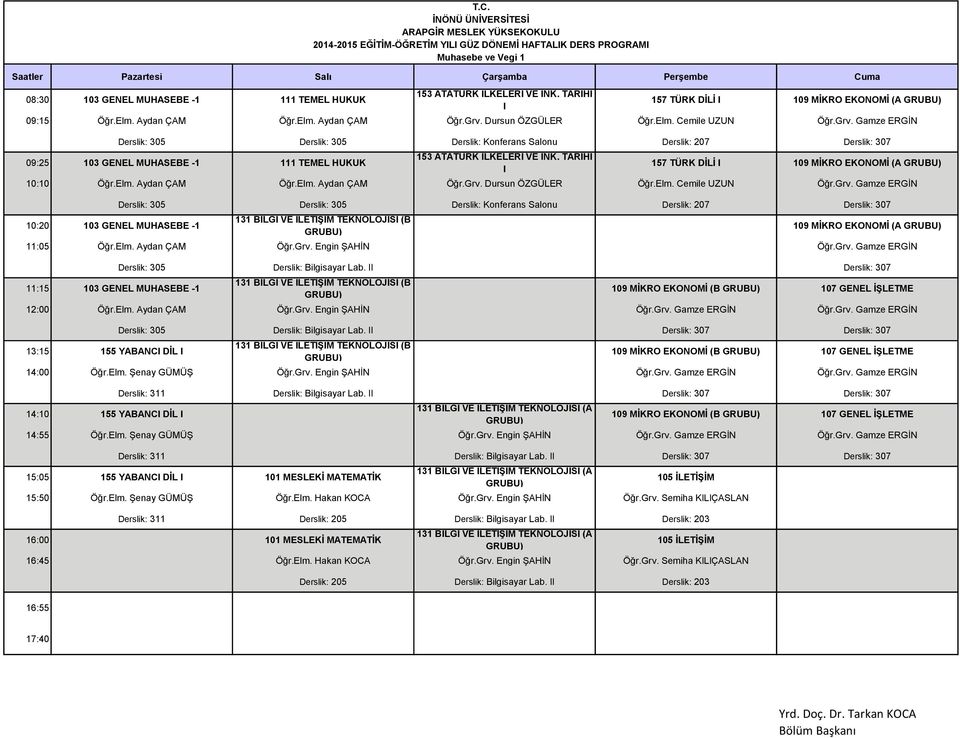 TARİHİ I 157 TÜRK DİLİ I 109 MİKRO EKONOMİ (A 10:10 Öğr.Elm. Aydan ÇAM Öğr.Elm. Aydan ÇAM Öğr.Grv.