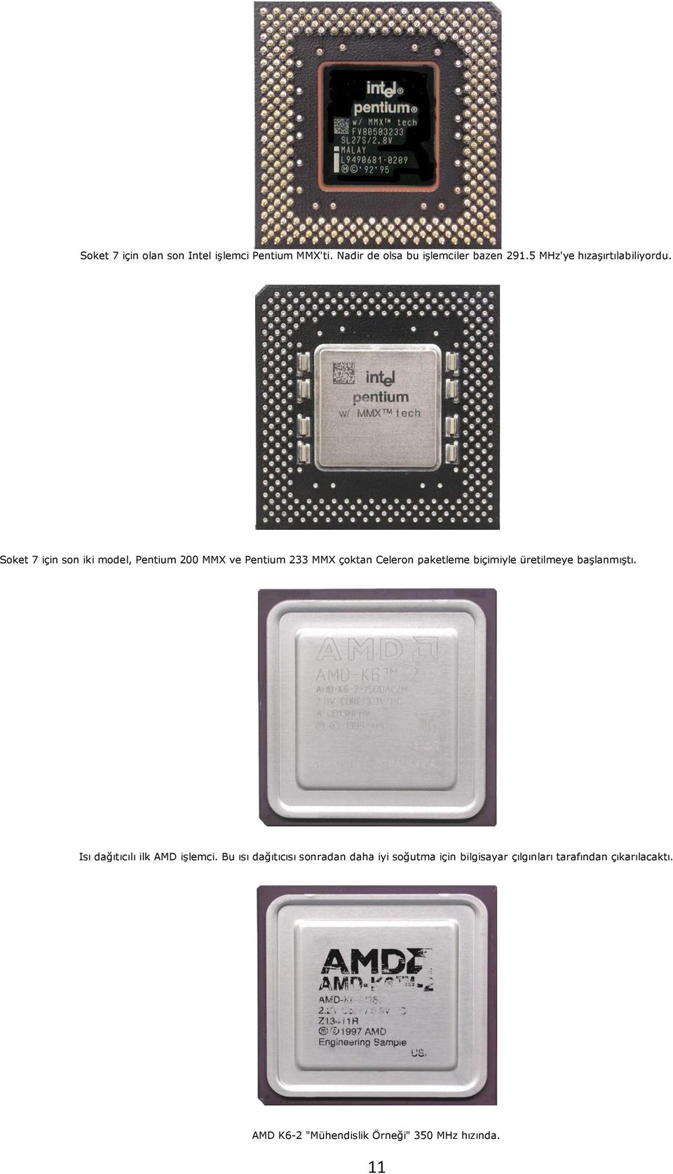 Soket 7 için son iki model, Pentium 200 MMX ve Pentium 233 MMX çoktan Celeron paketleme biçimiyle