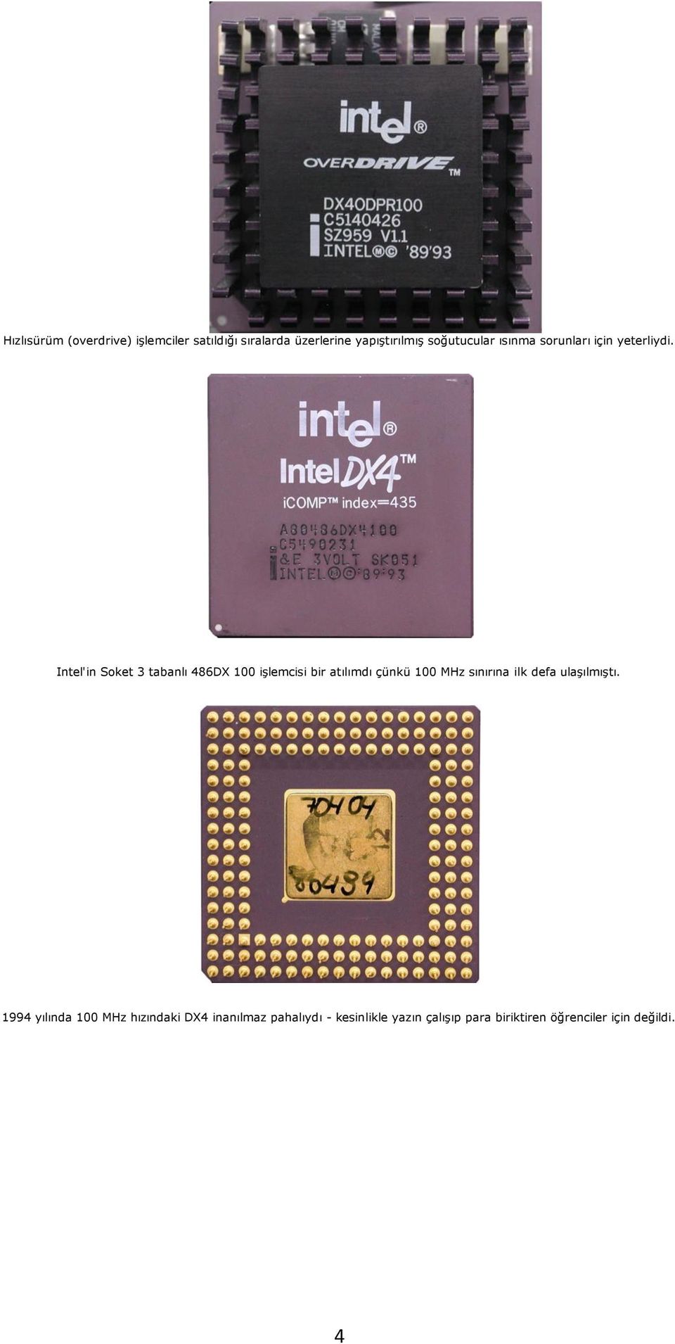 Intel'in Soket 3 tabanlı 486DX 100 işlemcisi bir atılımdı çünkü 100 MHz sınırına ilk