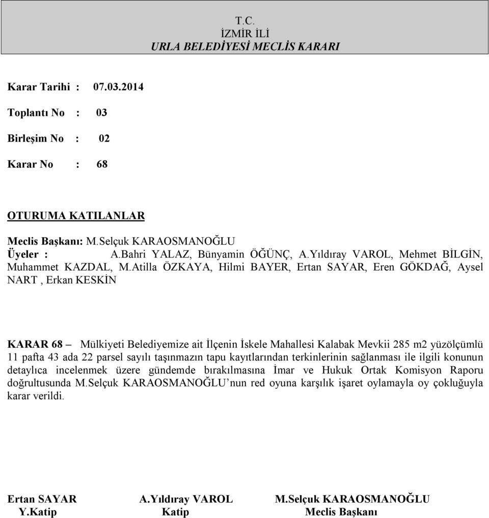 ile ilgili konunun detaylıca incelenmek üzere gündemde bırakılmasına İmar ve Hukuk Ortak Komisyon