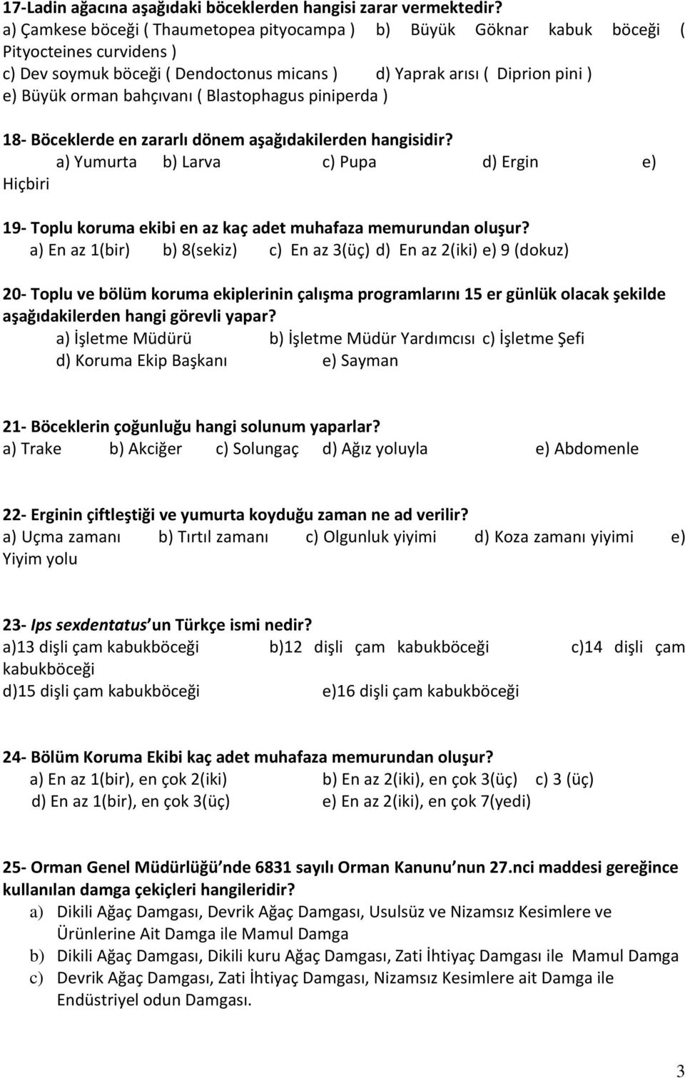 bahçıvanı ( Blastophagus piniperda ) 18- Böceklerde en zararlı dönem aşağıdakilerden hangisidir?