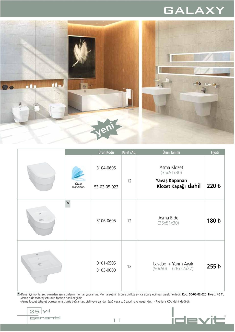 0101-6505 3103-0000 Lavabo + Yarım Ayak (50x50) (26x27x27) 255 * -Duvar içi montaj seti olmadan asma bidenin montajı yapılamaz.