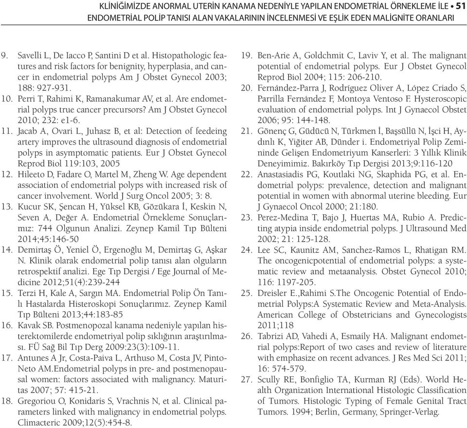 Perri T, Rahimi K, Ramanakumar AV, et al. Are endometrial polyps true cancer precursors? Am J Obstet Gynecol 2010; 232: e1-6. 11.