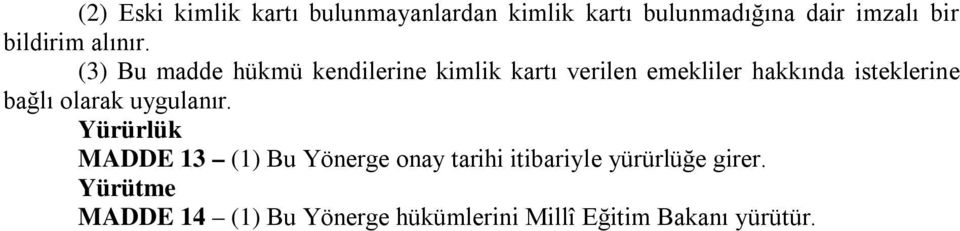 (3) Bu madde hükmü kendilerine kimlik kartı verilen emekliler hakkında isteklerine