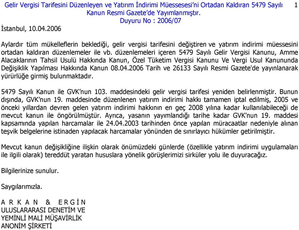 düzenlemeleri içeren 5479 Sayılı Gelir Vergisi Kanunu, Amme Alacaklarının Tahsil Usulü Hakkında Kanun, Özel Tüketim Vergisi Kanunu Ve Vergi Usul Kanununda Değişiklik Yapılması Hakkında Kanun 08.04.