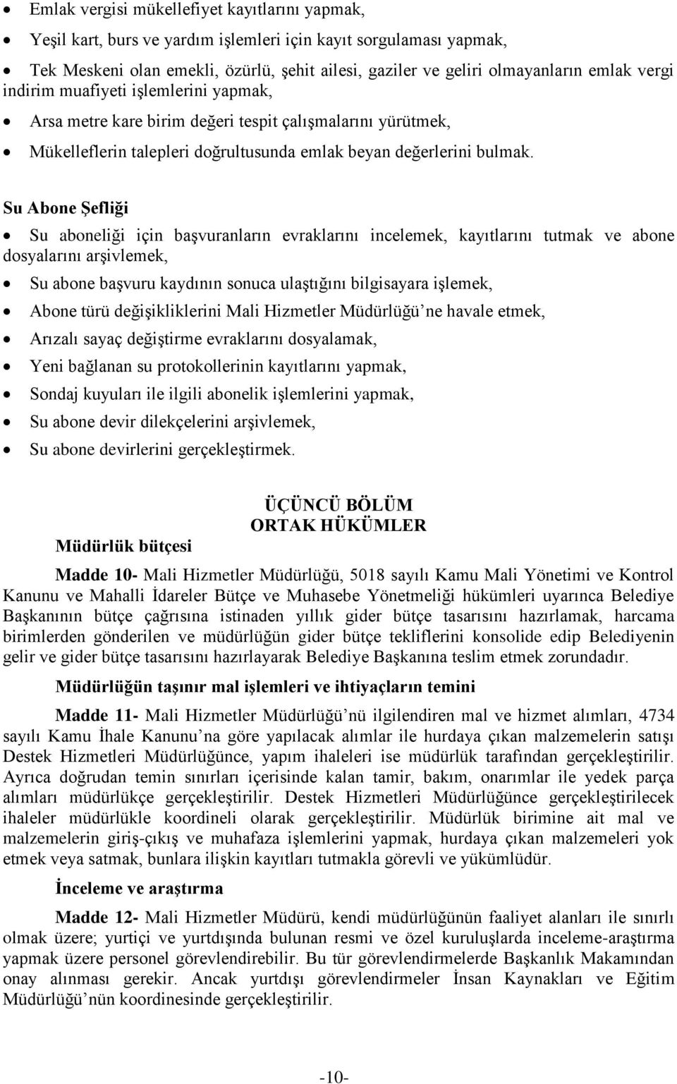 Su Abone ġefliği Su aboneliği için başvuranların evraklarını incelemek, kayıtlarını tutmak ve abone dosyalarını arşivlemek, Su abone başvuru kaydının sonuca ulaştığını bilgisayara işlemek, Abone türü