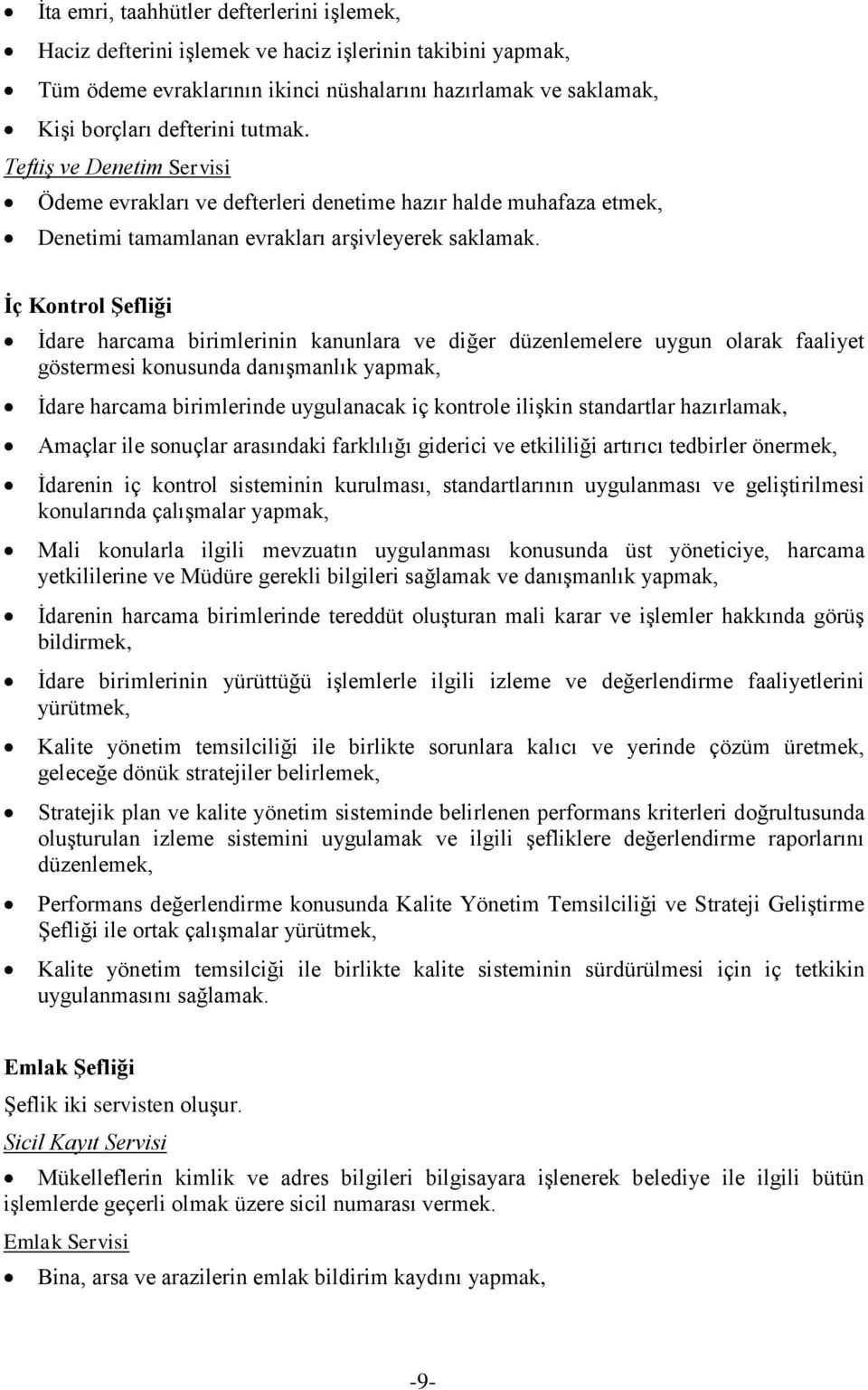 Ġç Kontrol ġefliği İdare harcama birimlerinin kanunlara ve diğer düzenlemelere uygun olarak faaliyet göstermesi konusunda danışmanlık yapmak, İdare harcama birimlerinde uygulanacak iç kontrole