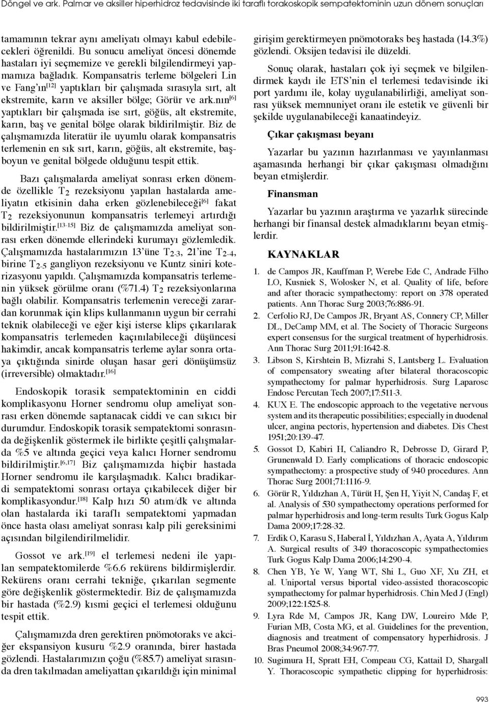 Kompansatris terleme bölgeleri Lin ve Fang ın [12] yaptıkları bir çalışmada sırasıyla sırt, alt ekstremite, karın ve aksiller bölge; Görür ve ark.