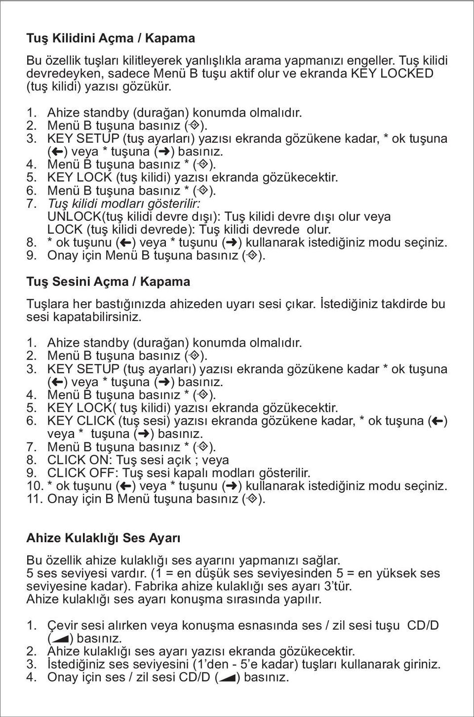 KEY SETUP (tuş ayarları) yazısı ekranda gözükene kadar, * ok tuşuna ( ) veya * tuşuna ( ) basınız. 4. Menü B tuşuna basınız * ( ). 5. KEY LOCK (tuş kilidi) yazısı ekranda gözükecektir. 6.