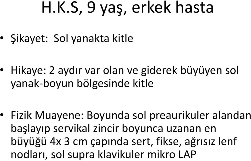 sol preaurikuler alandan başlayıp servikal zincir boyunca uzanan en büyüğü 4x