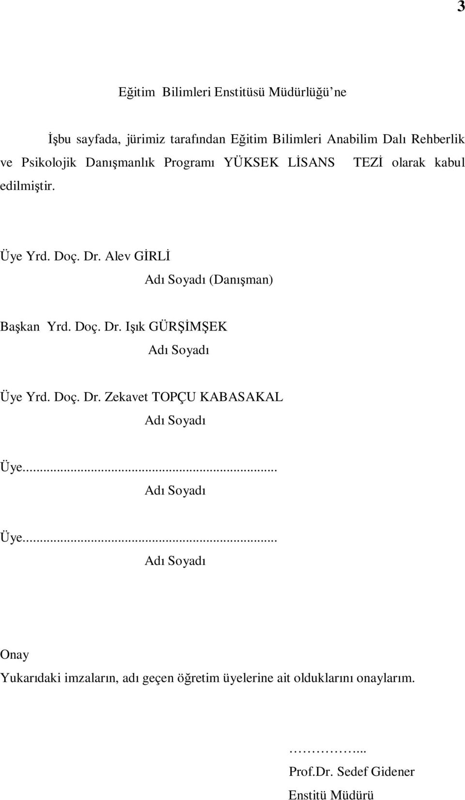 Alev GĐRLĐ Adı Soyadı (Danışman) Başkan Yrd. Doç. Dr. Işık GÜRŞĐMŞEK Adı Soyadı Üye Yrd. Doç. Dr. Zekavet TOPÇU KABASAKAL Adı Soyadı Üye.